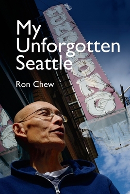 My Unforgotten Seattle by Ron Chew, Carey Quan Gelernter