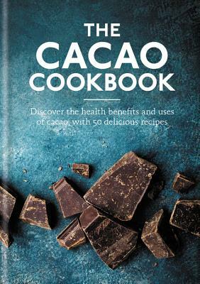 Cacao Cookbook: Discover the Health Benefits and Uses of Cacao, with 50 Delicious Recipes by Aster