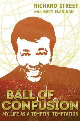 Ball of Confusion: My Life as a Temptin' Temptation by Gary Flanigan, Richard Street