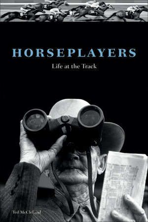 Horseplayers: Life at the Track by Edward McClelland