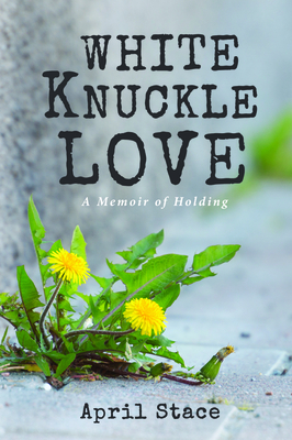 White Knuckle Love by April Stace