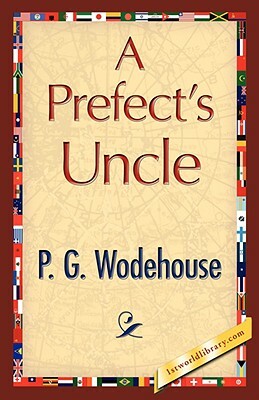 A Prefect's Uncle by P.G. Wodehouse