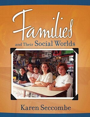 Families and Their Social Worlds Value Package (Includes Marriage and Family Workbook: An Interactive Reader, Textd Workbook) by Karen Seccombe