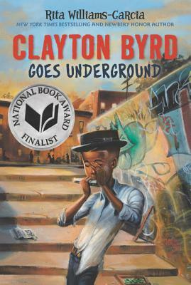 Clayton Byrd Goes Underground by Rita Williams-Garcia