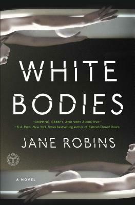 White Bodies: An Addictive Psychological Thriller by Jane Robins