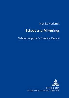 Echoes and Mirrorings: Gabriel Josipovici's Creative Oeuvre by Monika Fludernik