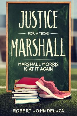 Justice for a Texas Marshall: Marshall Morris Is at It Again! by Robert John DeLuca, First Editing Ira