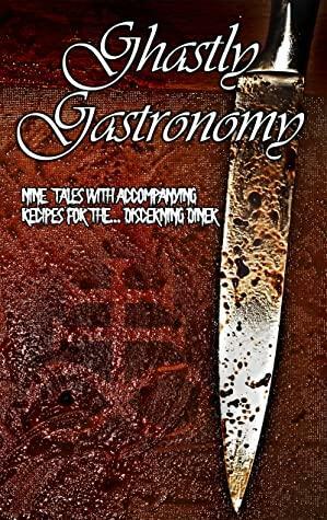 Ghastly Gastronomy by Erin Reynolds