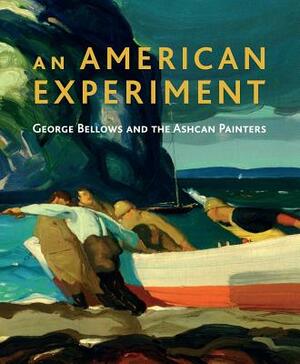 An American Experiment: George Bellows and the Ashcan Painters by David Peters Corbett