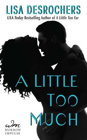 A Little Too Much by Lisa Desrochers