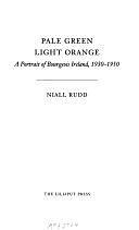 Pale Green, Light Orange: A Portrait of Bourgeois Ireland, 1930-1950 by Niall Rudd