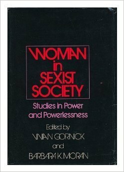 Woman In Sexist Society; Studies In Power And Powerlessness by Barbara K. Moran, Vivian Gornick
