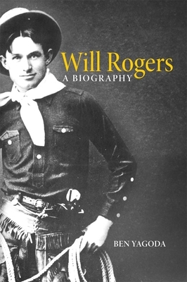 Will Rogers: A Biography by Ben Yagoda