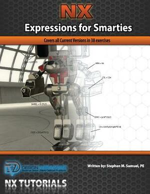 Expressions for Smarties in NX: Covers all current NX releases by Stephen M. Samuel Pe