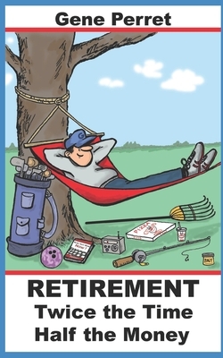 Retirement Twice the Time Half the Money by Gene Perret