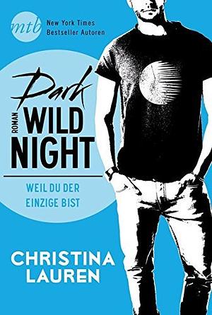 Dark Wild Night - Weil du der Einzige bist by Christina Lauren