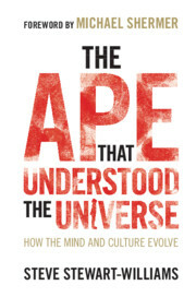 The Ape That Understood the Universe: How the Mind and Culture Evolve by Steve Stewart-Williams