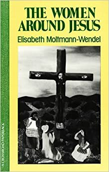 The Women Around Jesus by Elisabeth Moltmann-Wendel