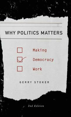 Why Politics Matters: Making Democracy Work by Gerry Stoker