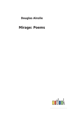 Mirage: Poems by Douglas Ainslie