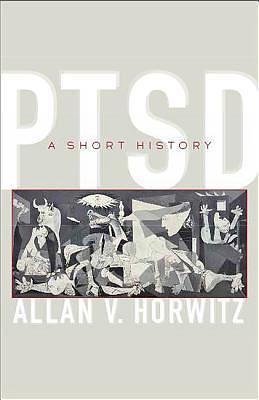 PTSD: A Short History by Allan V. Horwitz, Allan V. Horwitz