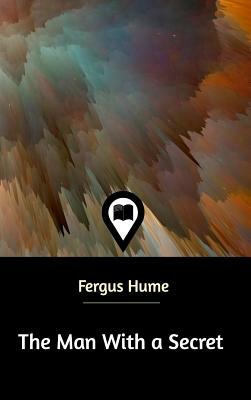 The Man With a Secret by Fergus Hume