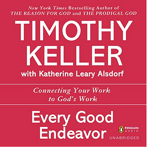 Every Good Endeavor by Timothy Keller