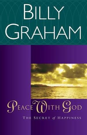 Peace with God: The Secret of Happiness by Billy Graham