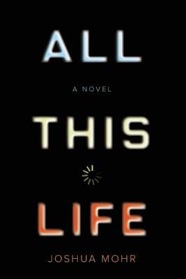 All This Life by Joshua Mohr