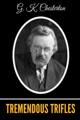 Tremendous Trifles by G.K. Chesterton