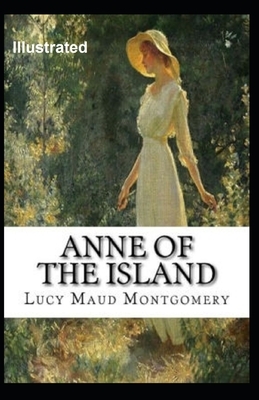 Anne of the Island Illustrated by L.M. Montgomery