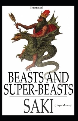 Beasts and Super-Beasts ILLUSTRATED by Saki