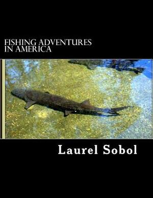 Fishing Adventures in America by Laurel M. Sobol