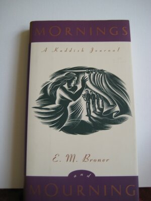 Mornings and Mourning: A Kaddish Journal by E.M. Broner