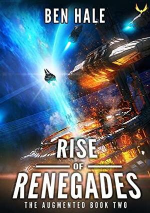 Rise of Renegades: An Epic Space Opera Series by Ben Hale