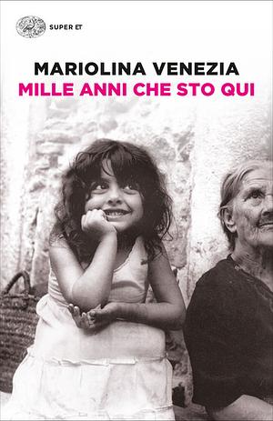 Mille anni che sto qui by Mariolina Venezia