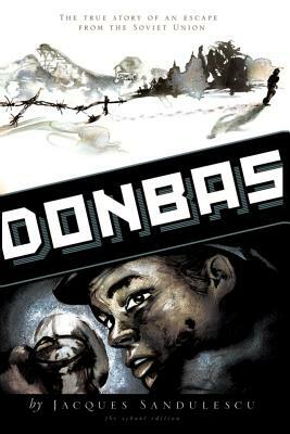 Donbas: The True Story of an Escape from the Soviet Union by Jacques Sandulescu