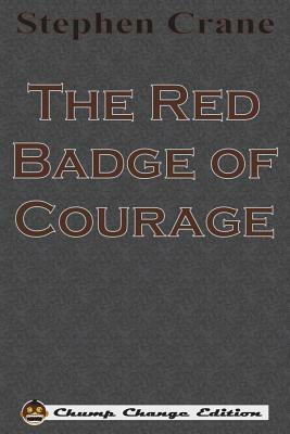 The Red Badge of Courage (Chump Change Edition) by Stephen Crane