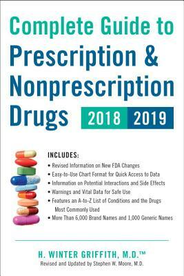 Complete Guide to Prescription & Nonprescription Drugs 2018-2019 by H. Winter Griffith
