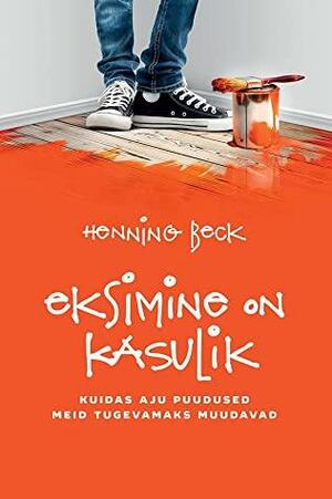 Eksimine on kasulik : kuidas aju puudused meid tugevamaks muudavad by Henning Beck