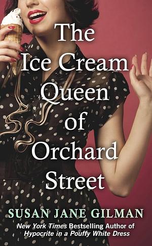 The Ice Cream Queen Of Orchard Street by Susan Jane Gilman, Susan Jane Gilman