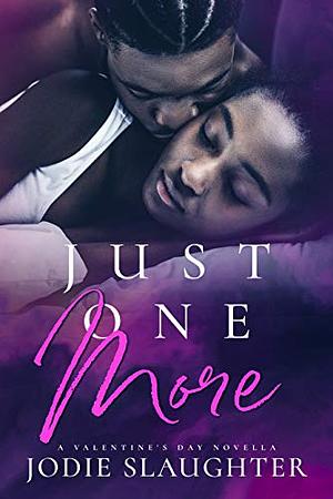 Just One More: A Valentine's Day Novella by Jodie Slaughter, Jodie Slaughter