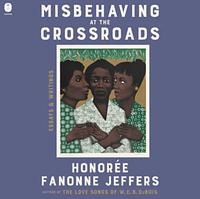 Misbehaving at the Crossroads by Honorée Fanonne Jeffers