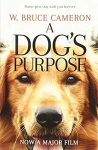 A Dog's Purpose by W. Bruce Cameron