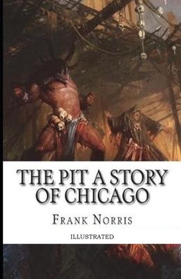 The Pit: A Story of Chicago Illustrated by Frank Norris