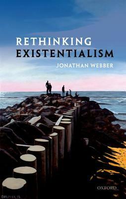 Rethinking Existentialism by Jonathan Webber