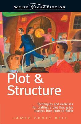 Plot & Structure - Write Great Fiction by James Scott Bell