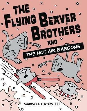 The Flying Beaver Brothers and the Hot-Air Baboons by Maxwell Eaton