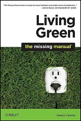 Living Green: The Missing Manual by Nancy Conner