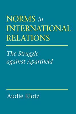 Norms in International Relations by Audie Klotz